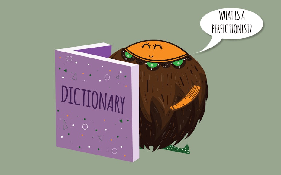 Let us define perfectionism in order to understand it a little better