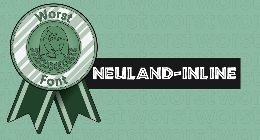 An illustrated award for worst fonts paired with the typeface Neuland-Inline